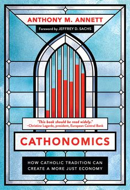 Cathonomics How Catholic Tradition Can Create a More Just Economy  9781647121426 Front Cover