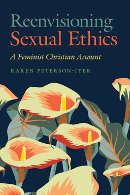 Reenvisioning Sexual Ethics A Feminist Christian Account  9781647122287 Front Cover