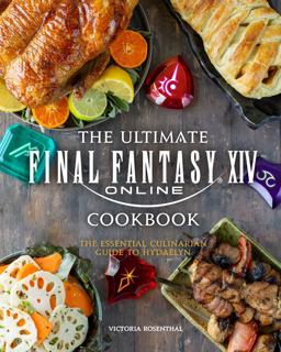 The Ultimate Final Fantasy XIV Cookbook The Ultimate Final Fantasy XIV Cookbook