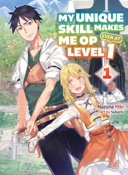My Unique Skill Makes Me OP Even at Level 1 Vol 1 (light Novel) My Unique Skill Makes Me OP Even at Level 1 Vol 1 (light Novel)