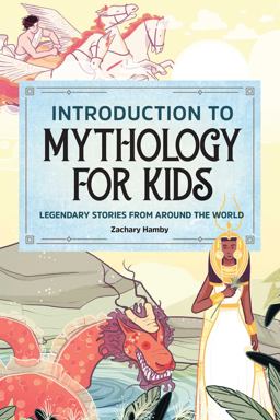 Introduction to Mythology for Kids Legendary Stories from Around the World  9781647393205 Front Cover
