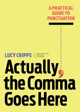 Actually, the Comma Goes Here A Practical Guide to Punctuation  9781647399221 Front Cover