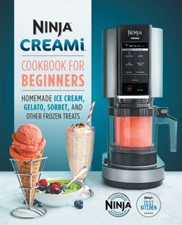 Ninja CREAMi Cookbook for Beginners Homemade Ice Cream, Gelato, Sorbet, and Other Frozen Treats  9781647399863 Front Cover
