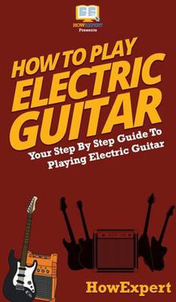 How to Play Electric Guitar