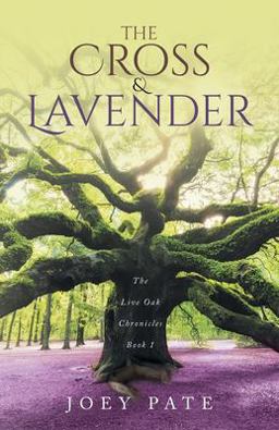Live Oak Chronicles Book 1 The Cross &amp; Lavender 1st 9781647739454 Front Cover