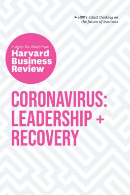 Coronavirus: Leadership and Recovery: the Insights You Need from Harvard Business Review