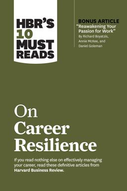 HBR's 10 Must Reads on Career Resilience (with Bonus Article Reawakening Your Passion for Work by Richard E. Boyatzis, Annie Mckee, and Daniel Goleman)
