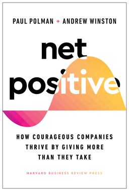 Net Positive How Courageous Companies Thrive by Giving More Than They Take  9781647821302 Front Cover