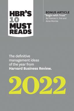 HBR's 10 Must Reads 2022: the Definitive Management Ideas of the Year from Harvard Business Review (with Bonus Article Begin with Trust by Frances X. Frei and Anne Morriss) The Definitive Management Ideas of the Year from Harvard Business Review  9781647822132 Front Cover