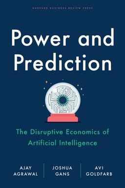 Power and Prediction The Disruptive Economics of Artificial Intelligence  9781647824198 Front Cover