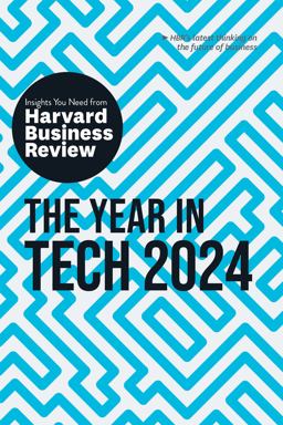 The Year in Tech, 2024: the Insights You Need from Harvard Business Review