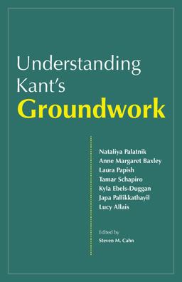 Understanding Kant's Groundwork Understanding Kant's Groundwork