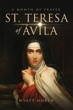 St.Teresa of Avila: a Month of Prayer