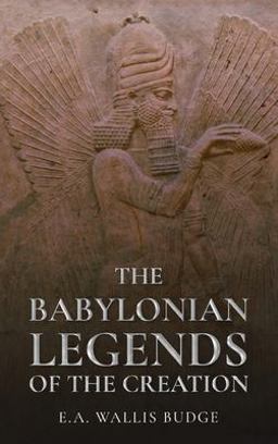 Babylonian Legends of the Creation