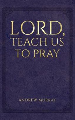 Lord, Teach Us to Pray