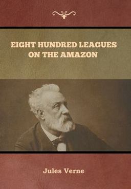 Eight Hundred Leagues on the Amazon Jules Verne