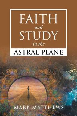 Faith and Study in the Astral Plane Faith and Study in the Astral Plane
