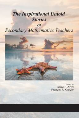 The Inspirational Untold Stories of Secondary Mathematics Teachers The Inspirational Untold Stories of Secondary Mathematics Teachers
