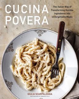 Cucina Povera The Italian Way of Transforming Humble Ingredients into Unforgettable Meals  9781648290565 Front Cover
