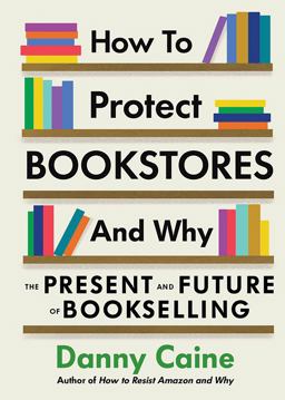 How to Protect Bookstores and Why The Present and Future of Bookselling  9781648411632 Front Cover