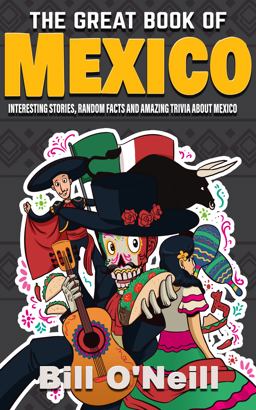 Great Book of Mexico Interesting Stories, Mexican History and Random Facts about Mexico  9781648450006 Front Cover