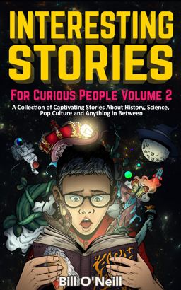 Interesting Stories for Curious People Volume 2 A Collection of Captivating Stories about History, Science, Pop Culture and Anything in Between 1st 9781648450778 Front Cover