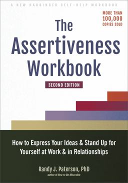 Assertiveness Workbook How to Express Your Ideas and Stand up for Yourself at Work and in Relationships 2nd 9781648480270 Front Cover