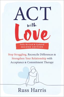 ACT with Love Stop Struggling, Reconcile Differences, and Strengthen Your Relationship with Acceptance and Commitment Therapy 2nd 9781648481635 Front Cover