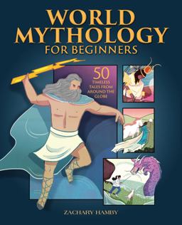 World Mythology for Beginners 50 Timeless Tales from Around the Globe  9781648763991 Front Cover