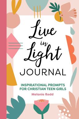 Live in Light Journal Inspirational Prompts for Christian Teen Girls  9781648768019 Front Cover