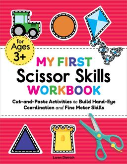 My First Scissor Skills Workbook Cut-And-Paste Activities to Build Hand-Eye Coordination and Fine Motor Skills  9781648768309 Front Cover