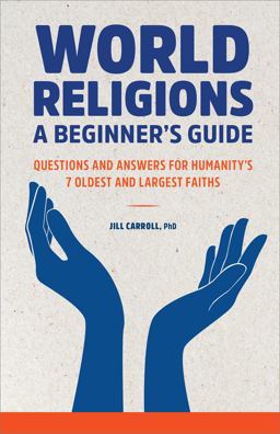 World Religions: a Beginner's Guide Questions and Answers for Humanity's 7 Oldest and Largest Faiths  9781648769146 Front Cover