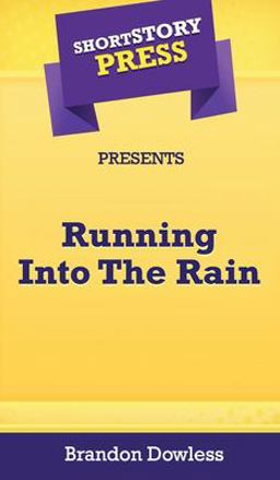 Short Story Press Presents Running into the Rain