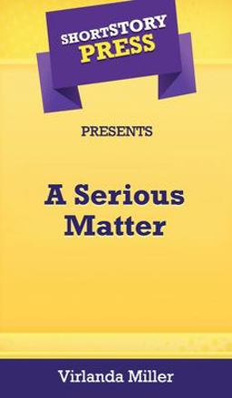 Short Story Press Presents a Serious Matter