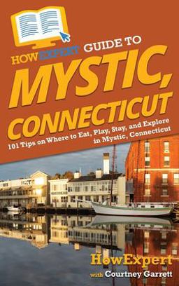 HowExpert Guide to Mystic, Connecticut