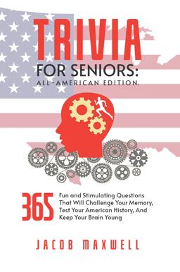 Trivia for Seniors All-American Edition. 365 Fun and Stimulating Questions That Will Challenge Your Memory, Test Your American History, and Keep Your Brain Young  9781649920249 Front Cover