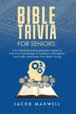 Bible Trivia for Seniors A Fun, Brain-Boosting Question Game to Test Your Knowledge of Scripture, Strengthen Your Faith, and Keep Your Brain Young  9781649920256 Front Cover