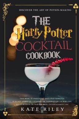 Harry Potter Cocktail Cookbook: Discover the Art of Potion-Making