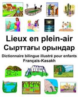 Fran�ais-Kasakh Lieux en Plein-Air/Сырттағы орындар Dictionnaire Bilingue Illustr� Pour Enfants