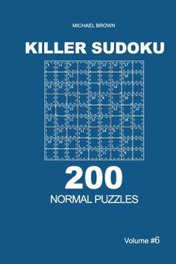 Killer Sudoku - 200 Normal Puzzles 9x9 (Volume 6) Killer Sudoku - 200 Normal Puzzles 9x9 (Volume 6)