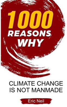 1000 Reasons Why Climate Change Is Not Manmade 1000 Reasons Why Climate Change Is Not Manmade
