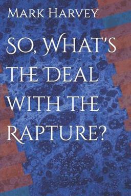 So, What's the Deal with the Rapture?