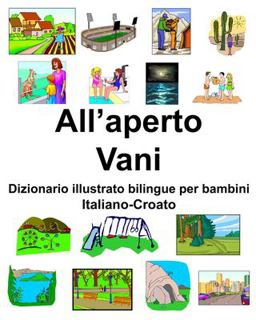 Italiano-Croato All'aperto/Vani Dizionario Illustrato Bilingue per Bambini