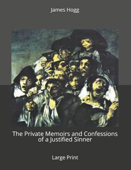 The Private Memoirs and Confessions of a Justified Sinner: Large Print