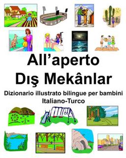 Italiano-Turco All'aperto/dış Mek�nlar Dizionario Illustrato Bilingue per Bambini