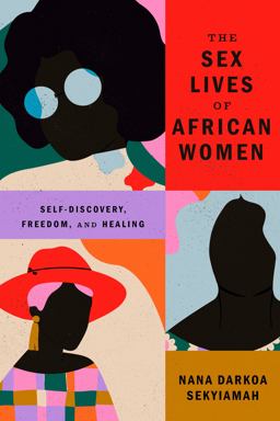Sex Lives of African Women Self-Discovery, Freedom, and Healing  9781662650819 Front Cover
