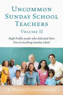 Uncommon Sunday School Teachers, Volume II High Profile People Who Dedicated Their Lives to Teaching Sunday School  9781662812255 Front Cover