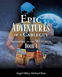 Epic Adventures of a Cableguy Seasons of the Witches Book 1  9781662815454 Front Cover