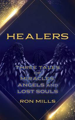 Healers Three Tales of Miracles, Angels and Lost Souls  9781662820526 Front Cover