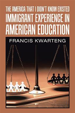 America That I Didn't Know Existed Immigrant Experience in American Education  9781664127302 Front Cover